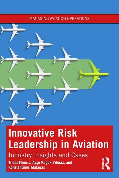 Triant Flouris, Ayşe Küçük Yılmaz, Konstantinos Malagas - Innovative Risk Leadership in Aviation, Häftad