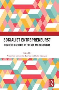 bokomslag Socialist Entrepreneurs? Business Histories of the GDR and Yugoslavia