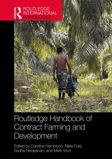 Caroline Hambloch, Niels Fold, Sudha Narayanan, Mark Vicol - Routledge Handbook of Contract Farming and Development, Inbunden