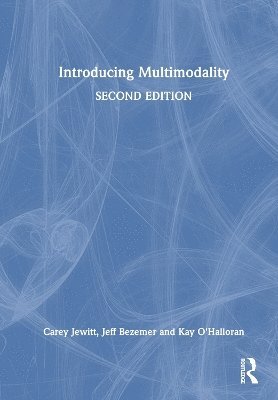 Carey Jewitt, Jeff Bezemer, Kay O'Halloran, UK) Jewitt, Carey (Institute of Education, University of London, UK) Bezemer, Jeff (Institute of Education, Western Australia) O'Halloran, Kay (Curtin University, Perth - Introducing Multimodality, Inbunden