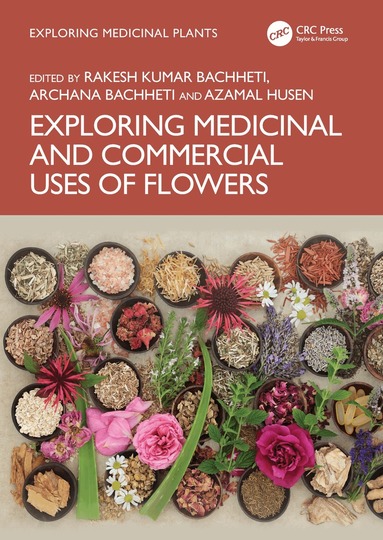 Rakesh Kumar Bachheti, Archana Bachheti, Azamal Husen - Exploring Medicinal and Commercial Uses of Flowers, Inbunden