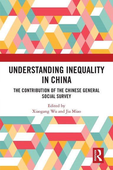 Xiaogang Wu, Jia Miao - Understanding Inequality in China, Häftad