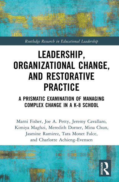 Marni E. Fisher, Joe A. Petty, Marni E. Fisher, Joe A. Petty, Jeremy Cavallaro, Kimiya Maghzi, Meredith A. Dorner, Mina Chun, Jasmine Ramirez, Tara Monet Falce, Charlotte Achieng-Evensen - Leadership, Organizational Change, and Restorative Practice, Inbunden