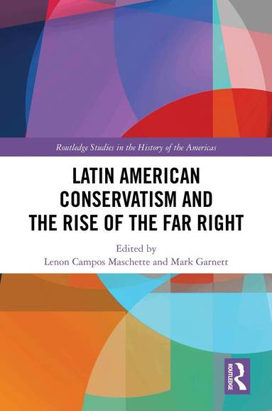 Lenon Campos Maschette, Mark Garnett - Latin American Conservatism and the Rise of the Far Right, Inbunden