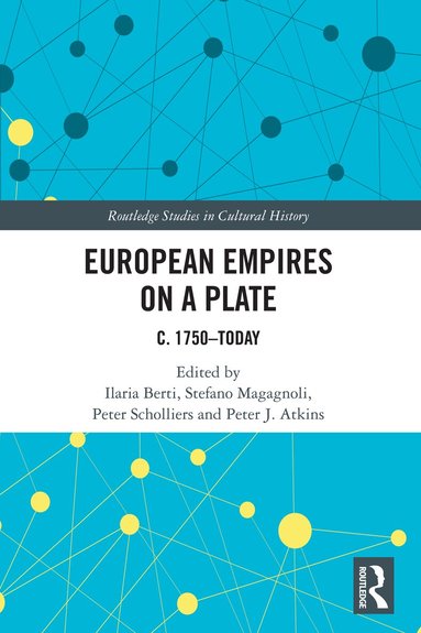 Ilaria Berti, Stefano Magagnoli, Peter Scholliers, Peter J. Atkins - European Empires on a Plate, Häftad
