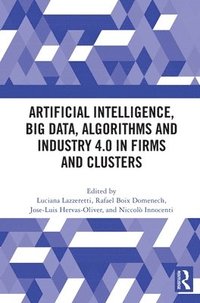 bokomslag Artificial Intelligence, Big Data, Algorithms and Industry 4.0 in Firms and Clusters