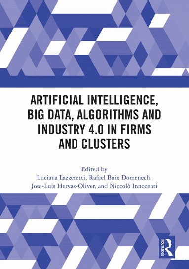 Luciana Lazzeretti, Rafael Boix-Domenech, Jose-Luis Hervás-Oliver, Niccolò Innocenti - Artificial Intelligence, Big Data, Algorithms and Industry 4.0 in Firms and Clusters, Inbunden