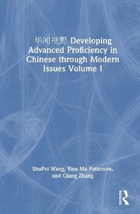 bokomslag  Developing Advanced Proficiency in Chinese through Modern Issues Volume I