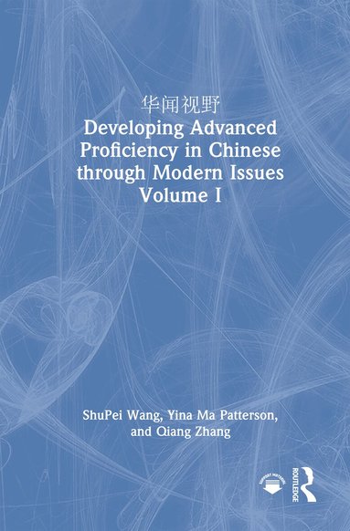 ShuPei Wang, Yina Ma Patterson, Qiang Zhang - 华闻视野 Developing Advanced Proficiency in Chinese through Modern Issues Volume I, Inbunden