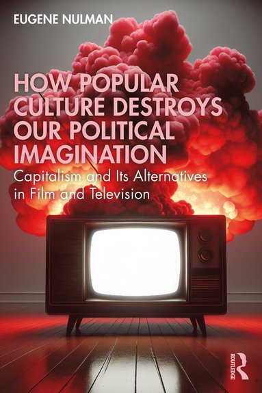 bokomslag How Popular Culture Destroys Our Political Imagination