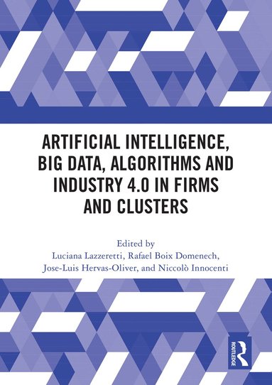 Luciana Lazzeretti, Rafael Boix-Domenech, Jose-Luis Hervás-Oliver, Niccolò Innocenti - Artificial Intelligence, Big Data, Algorithms and Industry 4.0 in Firms and Clusters, Häftad