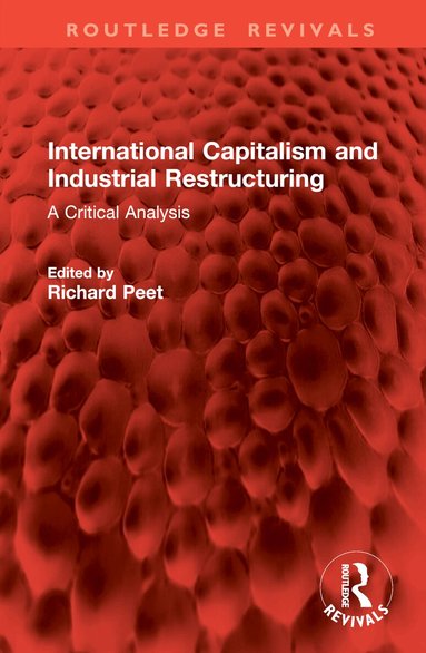 Richard Peet - International Capitalism and Industrial Restructuring, Inbunden