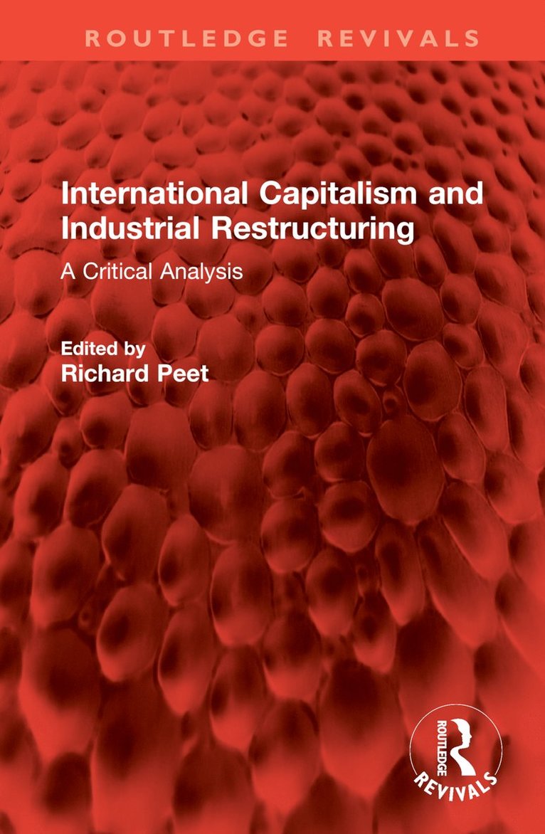 Richard Peet - International Capitalism and Industrial Restructuring, Inbunden