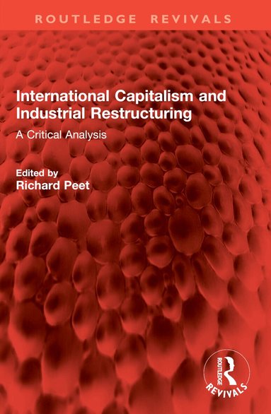 Richard Peet - International Capitalism and Industrial Restructuring, Häftad