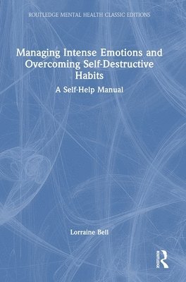 bokomslag Managing Intense Emotions and Overcoming Self-Destructive Habits