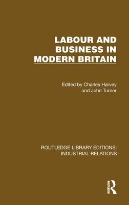 Charles Harvey, John Turner - Labour and Business in Modern Britain, Inbunden