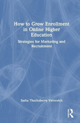 Sasha Thackaberry-Voinovich - How to Grow Enrollment in Online Higher Education, Inbunden