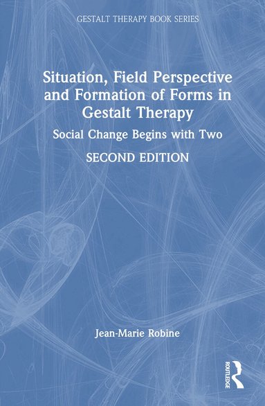 Jean-Marie Robine - Situation, Field Perspective and Formation of Forms in Gestalt Therapy, Inbunden