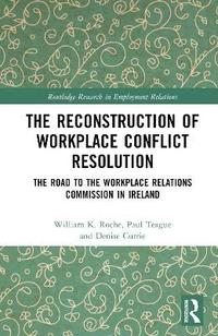 bokomslag The Reconstruction of Workplace Conflict Resolution