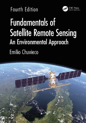 Emilio Chuvieco, Spain) Chuvieco, Emilio (Universidad de Alcala, Alcala de Henares - Fundamentals of Satellite Remote Sensing, Inbunden