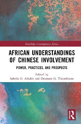 Sabella O. Abidde, amane G. Thiombiano, Dramane G. Thiombiano - African Understandings of Chinese Involvement, Inbunden
