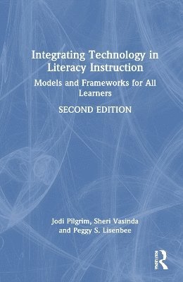 Jodi Pilgrim, Sheri Vasinda, Peggy S. Lisenbee - Integrating Technology in Literacy Instruction, Inbunden
