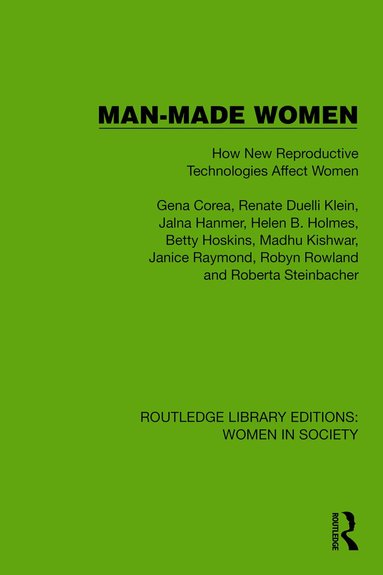 Gena Corea, Renate Duelli Klein, Jalna Hanmer, Helen B. Holmes, Betty Hoskins, Madhu Kishwar, Janice Raymond, Robyn Rowland, Roberta Steinbacher - Man-Made Women, Inbunden
