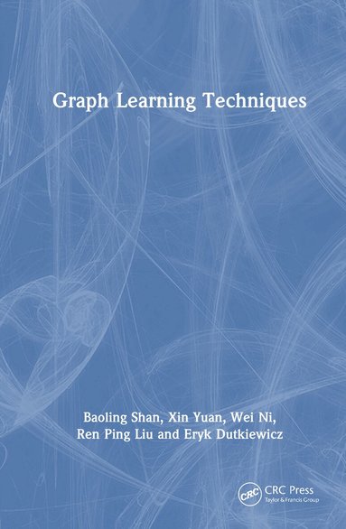 Baoling Shan, Xin Yuan, Wei Ni, Ren Ping Liu, Eryk Dutkiewicz - Graph Learning Techniques, Inbunden