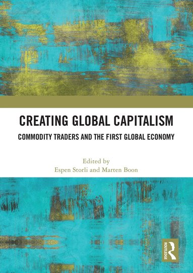 Espen Storli, Marten Boon - Creating Global Capitalism, Häftad