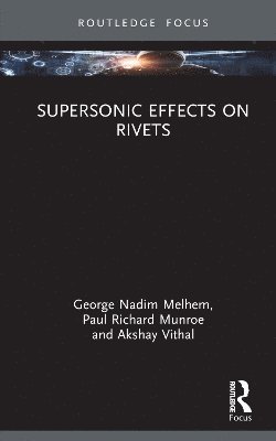 George Nadim Melhem, Paul Richard Munroe, Akshay Vithal - Supersonic Effects on Rivets, Inbunden