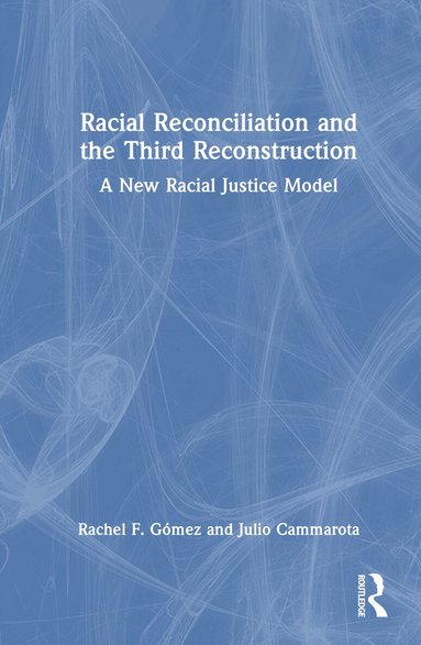Rachel F. Gómez, Julio Cammarota - Racial Reconciliation and the Third Reconstruction, Inbunden