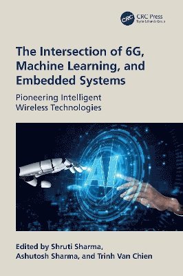 bokomslag The Intersection of 6G, AI/Machine Learning, and Embedded Systems