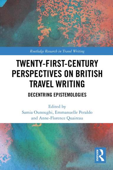 Samia Ounoughi, Emmanuelle Peraldo, Anne-Florence Quaireau - Twenty-First-Century Perspectives on British Travel Writing, Häftad