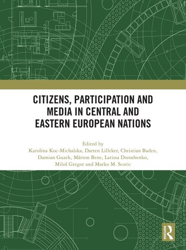 Karolina Koc-Michalska, Darren Lilleker, Christian Baden, Damian Guzek, Márton Bene, Larissa Doroshenko, Miloš Gregor, Marko M. Skoric - Citizens, Participation and Media in Central and Eastern European Nations, Inbunden