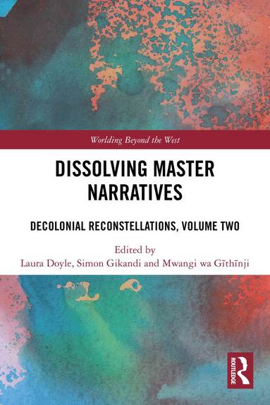 Laura Doyle, Simon Gikandi, Mwangi wa Gĩthĩnji - Dissolving Master Narratives, Häftad
