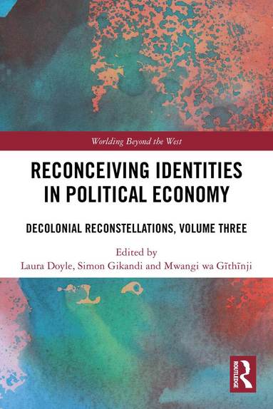Laura Doyle, Simon Gikandi, Mwangi wa Gĩthĩnji - Reconceiving Identities in Political Economy, Häftad