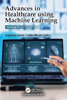 Sriparna Saha, Lidia Ghosh - Advances in Healthcare using Machine Learning, Inbunden