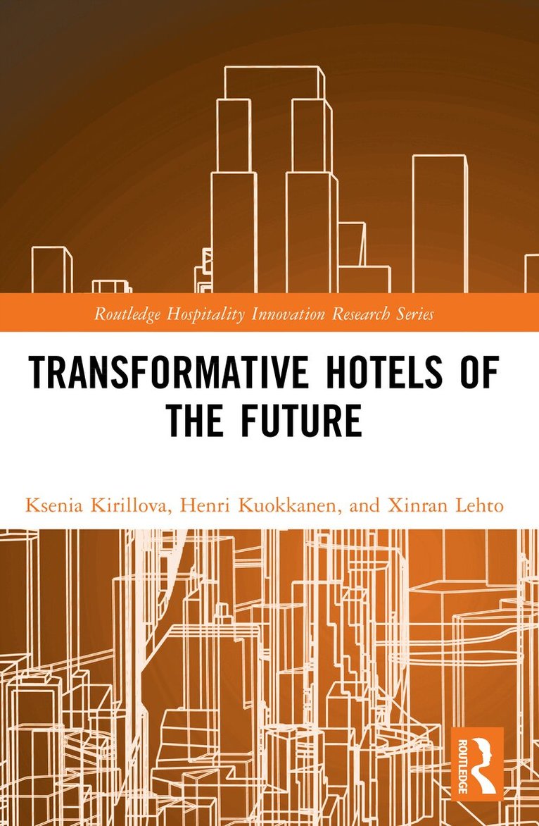 Ksenia Kirillova, Henri Kuokkanen, Xinran Lehto - Transformative Hotels of the Future, Häftad