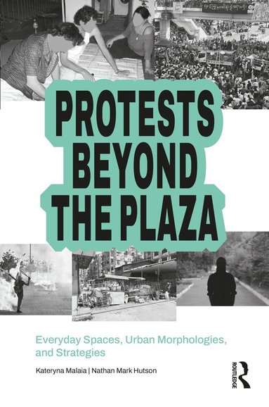 Kateryna Malaia, Nathan M. Hutson - Protests Beyond the Plaza, Häftad