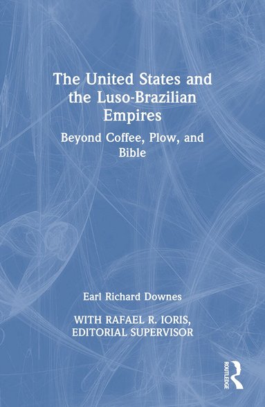 Earl Richard Downes - United States and the Luso-Brazilian Empires, Häftad