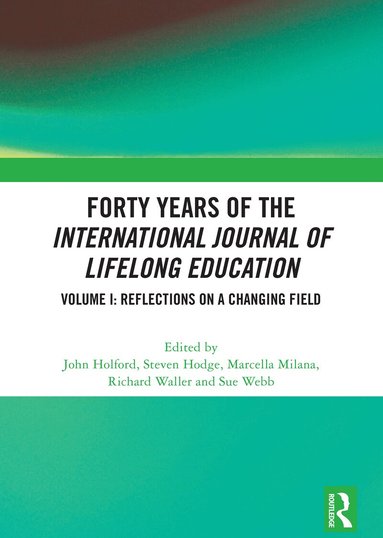 John Holford, Steven Hodge, Marcella Milana, Richard Waller, Sue Webb - Forty Years of the International Journal of Lifelong Education, Volume I, Inbunden
