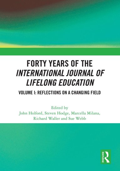 John Holford, Steven Hodge, Marcella Milana, Richard Waller, Sue Webb - Forty Years of the International Journal of Lifelong Education, Volume I, Häftad