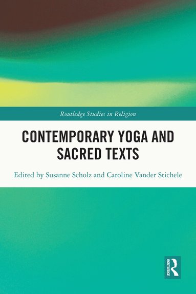 Susanne Scholz, Caroline Vander Stichele - Contemporary Yoga and Sacred Texts, Häftad