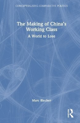 Marc Blecher - Making of China’s Working Class, Inbunden