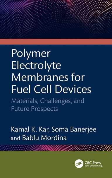 Kamal K Kar, Soma Banerjee, Bablu Mordina - Polymer Electrolyte Membranes for Fuel Cell Devices, Inbunden