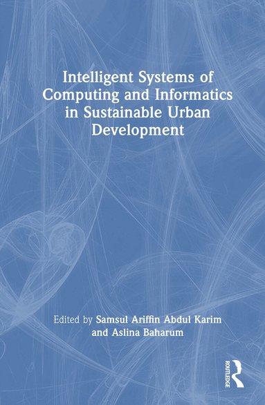 Samsul Ariffin Abdul Karim, Aslina Baharum - Intelligent Systems of Computing and Informatics in Sustainable Urban Development, Inbunden