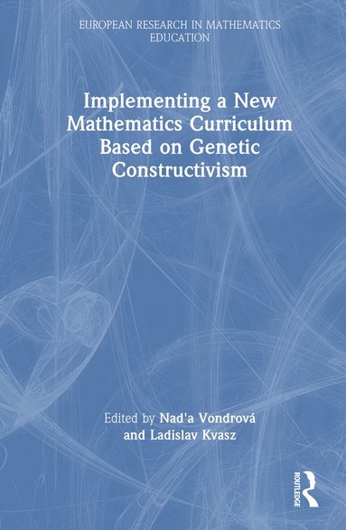 Nad'a Vondrová, Ladislav Kvasz - Implementing a New Mathematics Curriculum Based on Genetic Constructivism, Inbunden