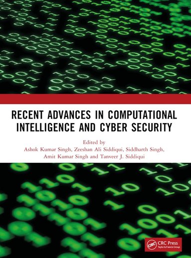 Ashok Kumar Singh, Zeeshan Ali Siddiqui, Siddharth Singh, Amit Kumar Singh, Tanveer J. Siddiqui - Recent Advances in Computational Intelligence and Cyber Security, Häftad