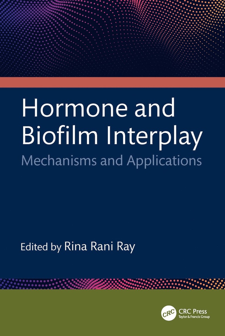 Rina Rani Ray, West Bengal) Ray, Rina Rani (Department of Biotechnology, Maulana Abul Kalam Azad University of Technology - Hormone and Biofilm Interplay, Inbunden