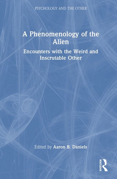 Aaron B. Daniels - Phenomenology of the Alien, Inbunden